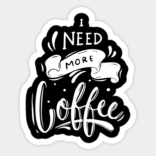 I Need Coffee Sticker